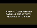 Array : CodeIgniter passing array with queries into view