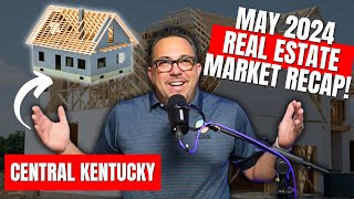 Real Estate Market in Central Kentucky: May 2024 Update and New Construction Opportunities