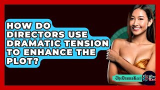 How Do Directors Use Dramatic Tension to Enhance the Plot? - The Drama Reel