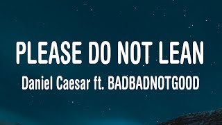 Daniel Caesar - Please Do Not Lean (Lyrics) ft. BADBADNOTGOOD