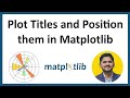 7. How to Plot Titles and Position them in Matplotlib | Python Matplotlib Tutorial | Amit Thinks