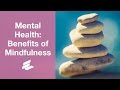 Mental Health: The Benefits of Mindfulness