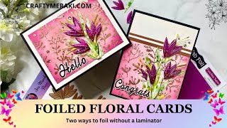 Elegant Foiled Floral Cards- Two ways to foil without a laminator