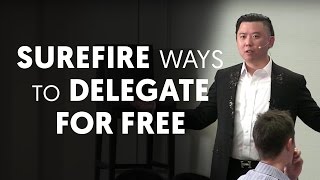 Surefire Ways To Delegate For FREE So You Can Gain More Time - Dan Lok