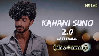 Kahani Suno 2.0 ( slowed + Reverb  ) || Kaifi Khalil || NS lofi || lofi ||