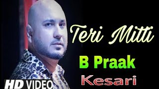 Teri Mitti – Kesari | Akshay Kumar & Parineeti Chopra | Arko | B Praak | Manoj Muntashir