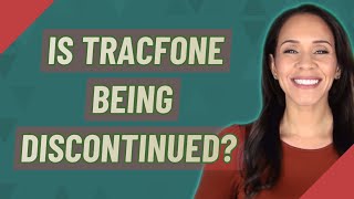 Is TracFone being discontinued?