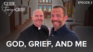 God, Grief, and Me | Guide Through Grief (Ep. 3)