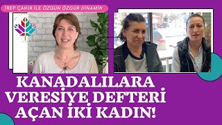 KANADALILARA VERESİYE DEFTERİ AÇAN İKİ KADIN! İREP ÇAKIR İLE KADIN  MÜCADELESİ VE DAYANIŞMASI