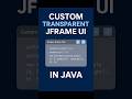 🔥 Custom Transparent JFrame UI in Java! | Modern Java Swing Design #shorts