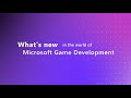 What's New in Microsoft Game Development