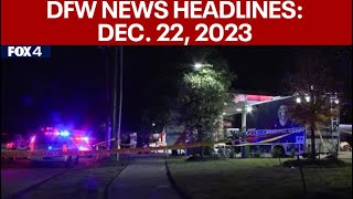 Dallas News Headlines: Dec. 22, 2023 | FOX 4