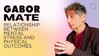 Gabor Maté: A relationship between mental stress and physical outcomes?