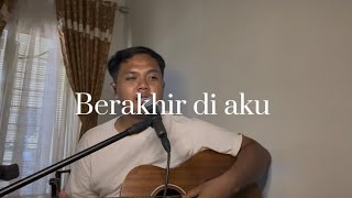 BERAKHIR DI AKU - Idgitaf (Cover) #berakhirdiaku