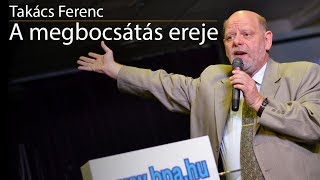 Takács Ferenc - A megbocsátás ereje