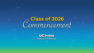 2026 UC Irvine School of Medicine Commencement