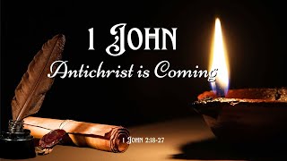 Antichrist is Coming - 1 John 2 18 27