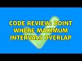 Code Review: Point where maximum intervals overlap