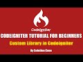 Codeigniter Tutorial for Beginners Step by Step | Custom Library in Codeigniter