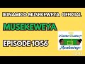 musekeweya episode 1056 soso ahangayikishijwe n imyitwarire ya se.