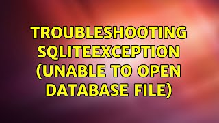 Troubleshooting SQLiteException (unable to open database file) (3 Solutions!!)