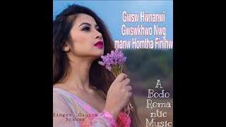 Gwsw Hwnanwi Gwswkhwo Nwg Manw Homtha Finkhw||A Bodo Romantic Music