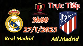 Soi kèo trực tiếp Real Madrid vs Atletico Madrid - 3h00 Ngày 27/1/2023 - Cup Nhà Vua Tây Ban Nha