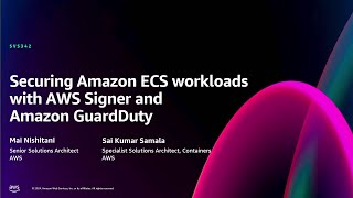 AWS re:Invent 2024 - Securing Amazon ECS workloads with AWS Signer and Amazon GuardDuty (SVS342)