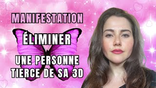 MANIFESTER L'ÉLIMINATION D'UNE PERSONNE TIERCE - EXPLICATIONS + AFFIRMATIONS PUISSANTES BONUS !