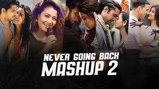Never Going Back Mashup | Part 2 | Neha Kakkar, Atif Aslam, Arko, Jubin Nautiyal | H-Series Music