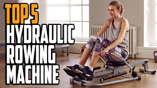 Best Hydraulic Rowing Machine 2024 -  Top 5 Hydraulic Rowing Machine Reviews
