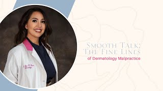 Smooth Talk: The Fine Lines of Dermatology Malpractice | Dr. Anna Chacon