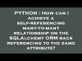 PYTHON : How can I achieve a self-referencing many-to-many relationship on the SQLAlchemy ORM back r