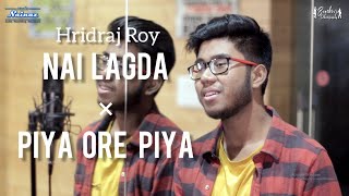Nai Lagda X Piya O Re Piya (Romantic Mashup) | Hridraj Roy