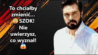 Halil İbrahim Ceyhan ujawnia: To chciałby zmienić w swoim życiu! 😱