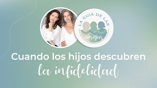 Cuando los Hijos Descubren la Infidelidad || #HablemosDeInfidelidad Ep34