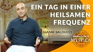 Gianni Balducci - Ein Tag in einer dienlichen Frequenz | MYSTICA.TV