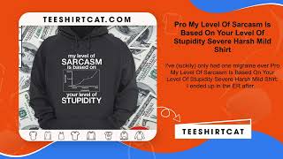 Pro My Level Of Sarcasm Is Based On Your Level Of Stupidity Severe Harsh Mild Shirt