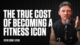 The True Cost Of Becoming A Fitness Icon | Steve Cook | Ep.08