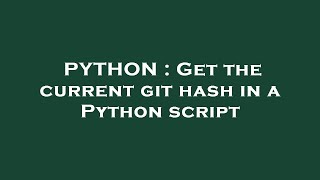PYTHON : Get the current git hash in a Python script