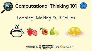 Computational Thinking 101: Ep 2 Loops: Making Fruit Jellies