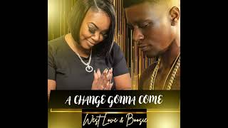 A CHANGE GONNA COME -- WEST LOVE FT BOOSIE BADAZZ