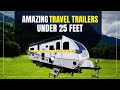 15 Exceptional Travel Trailers UNDER 25 Feet 📏