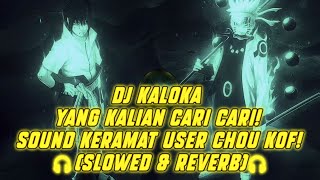 DJ Kaloka yang kalian cari cari! Sound Keramat user Chou KOF  (Slowed \u0026 Reverb)  🎧