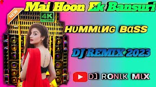 Mai Hoon Ek Bansuri New Bumming Base Dj Song remix 2023 DJ RONIK MIX