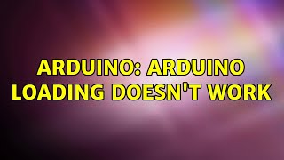 Arduino: Arduino Loading doesn't work