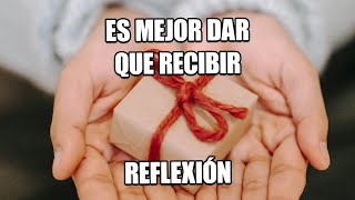 ES MEJOR DAR QUE RECIBIR - Reflexión, Mejor Persona, Pensamientos Positivos, Reflexiones diarias.