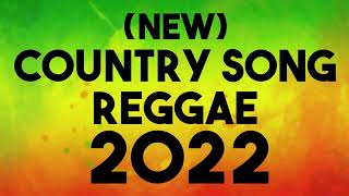 COUNTRY ROAD REGGAE SONGS 2022 | REGGAE REMIX | REGGAE PLAYLIST 2022 | COUNTRY SONGS REGGAE