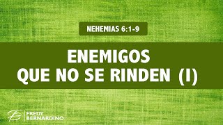 ENEMIGOS QUE NO SE RINDEN (I) (011 NEHEMIAS 6:1-9)