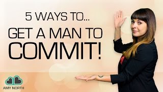 5 Ways to Get Him To Commit To You (And Make Him ECSTATIC To Commit)